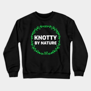 Knotty by Nature Crewneck Sweatshirt